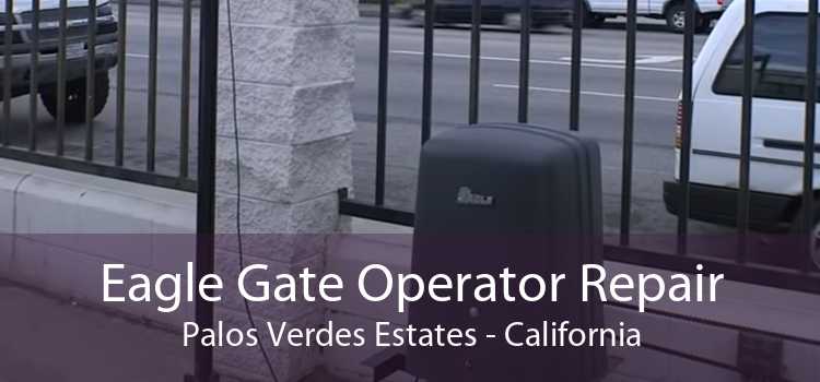 Eagle Gate Operator Repair Palos Verdes Estates - California