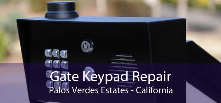 Gate Keypad Repair Palos Verdes Estates - California